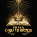 Wen U Luv Chosen Not Forsaken design