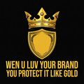 Wen U Luv Your Brand You Protect It Like Gold design