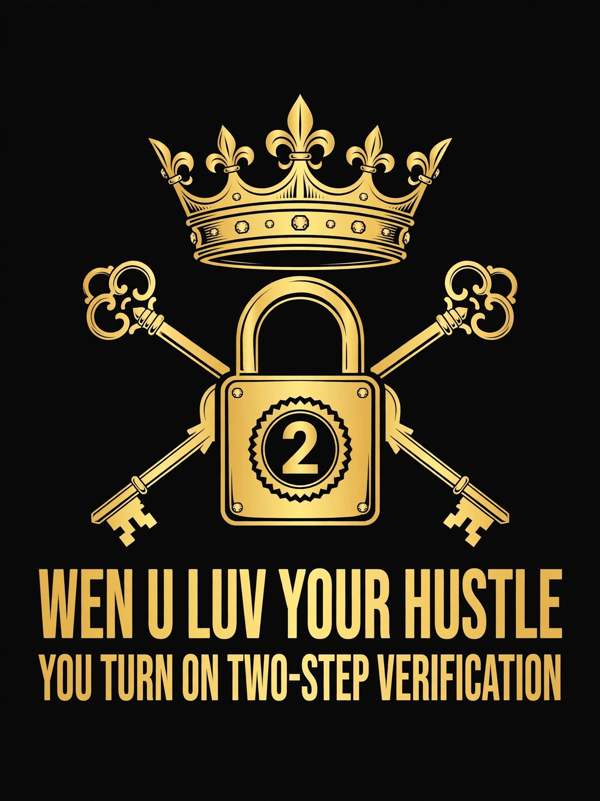 Wen U Luv Your Hustle You Turn On Two-Step Verification design