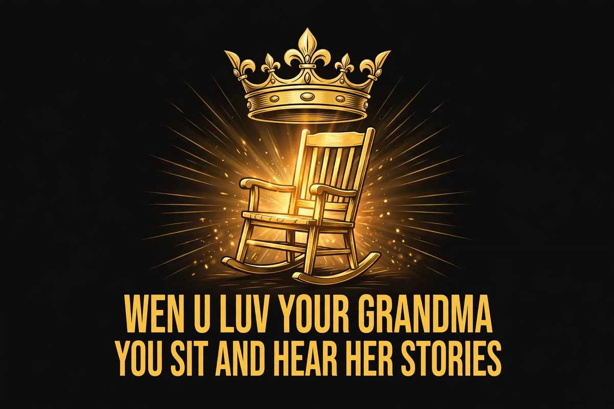 Wen U Luv Your Grandma You Sit And Hear Her Stories design