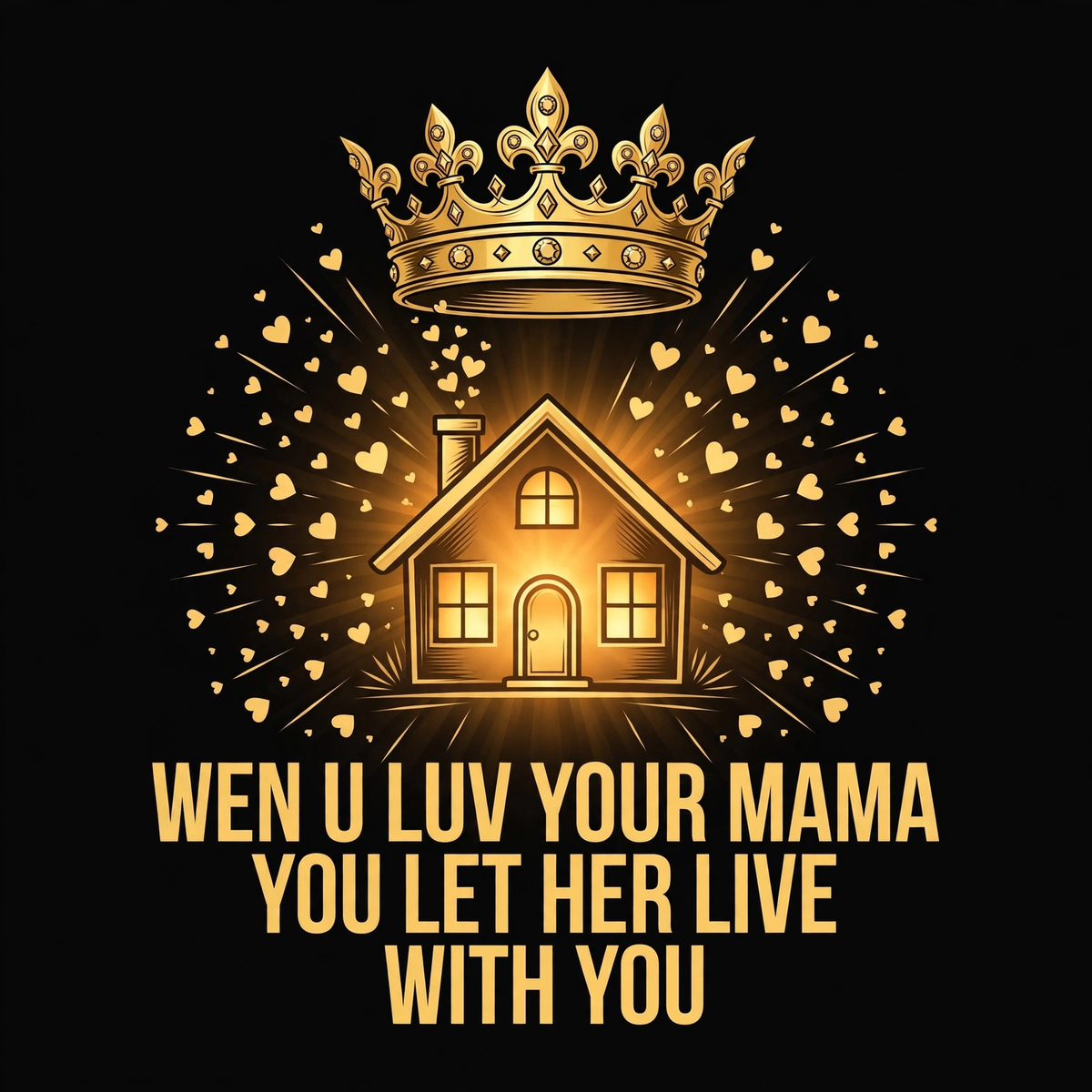 Wen U Luv Your Mama You Let Her Live With You design
