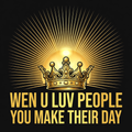 Wen U Luv People You Make Their Day design