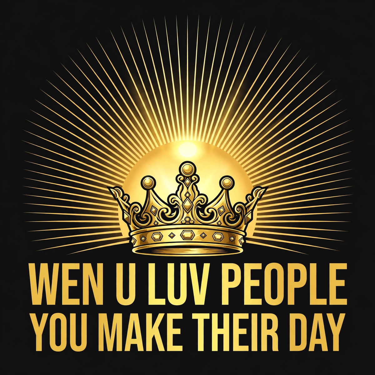 Wen U Luv People You Make Their Day design