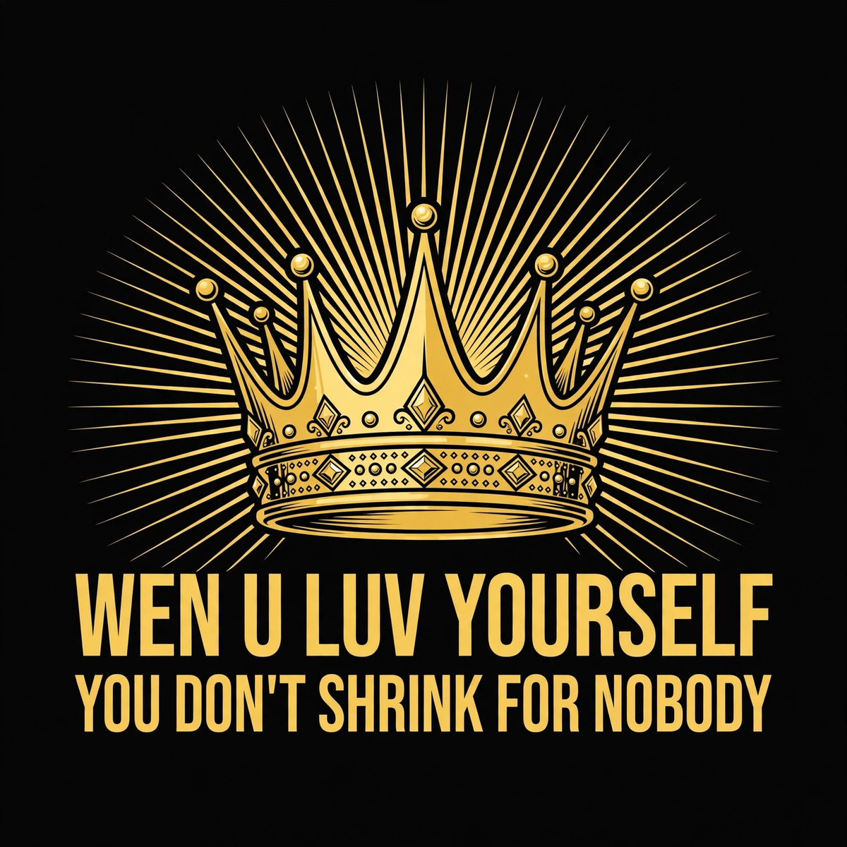 Wen U Luv Yourself You Don't Shrink For Nobody design