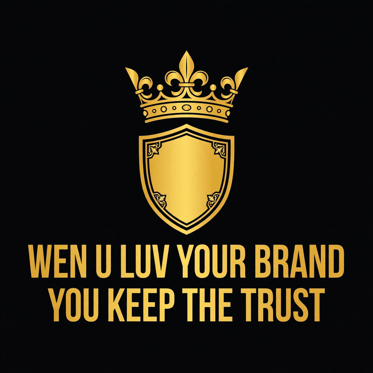 Wen U Luv Your Brand You Keep The Trust design