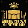 Wen U Luv Your Craft You Show Up Daily design