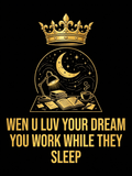 Wen U Luv Your Dream You Work While They Sleep design