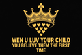 Wen U Luv Your Child You Believe Them The First Time design