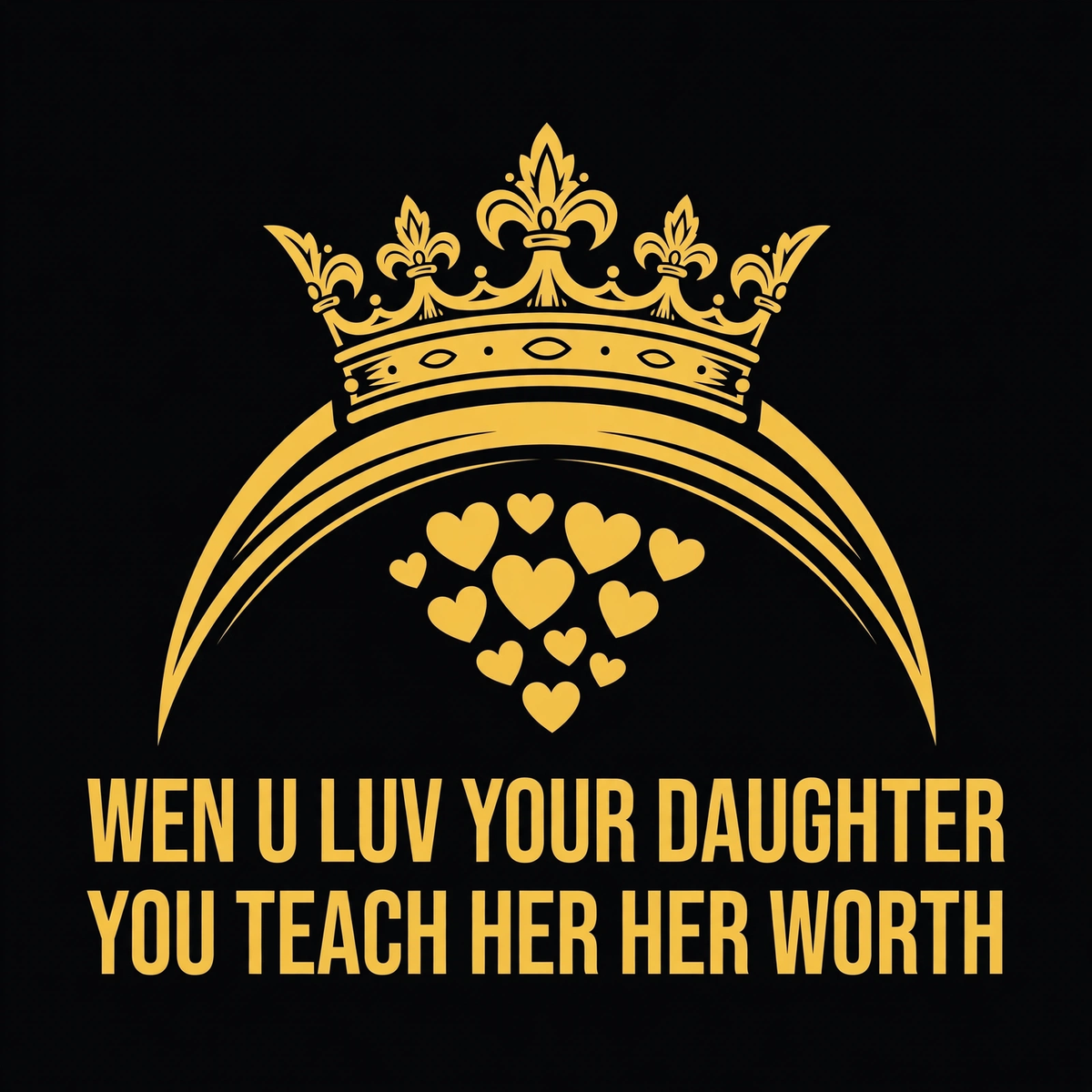 Wen U Luv Your Daughter You Teach Her Her Worth design