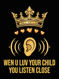 Wen U Luv Your Child You Listen Close design