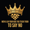Wen U Luv Your Kids You Teach Them To Say No design