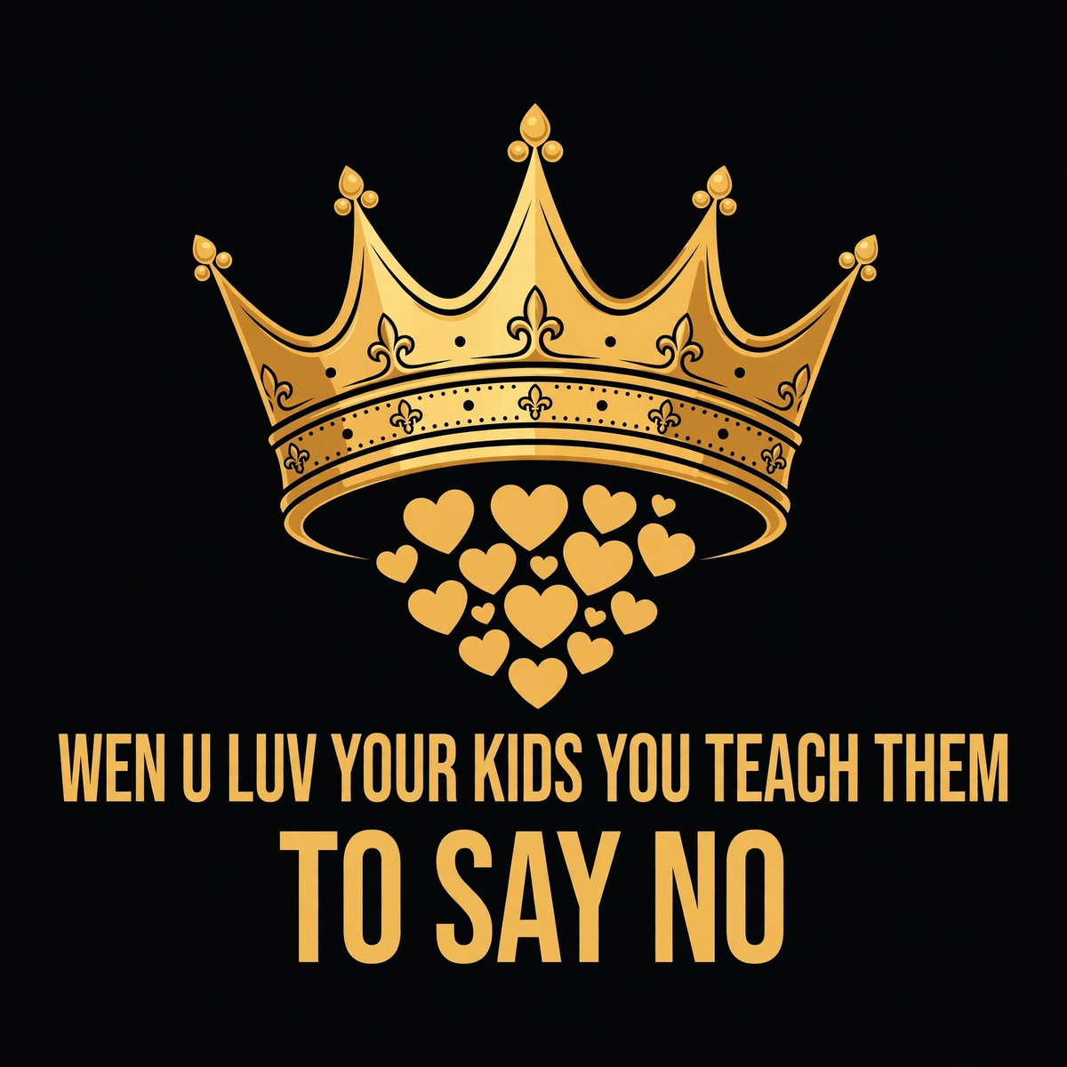 Wen U Luv Your Kids You Teach Them To Say No design