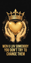 Wen U Luv Somebody You Don’T Try To Change Them design