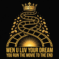 Wen U Luv Your Dream You Run The Movie To The End design