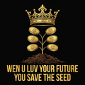 Wen U Luv Your Future You Save The Seed design