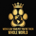 Wen U Luv Your Pet You’Re Their Whole World design