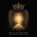 Wen U Luv Your Mama You Come Home Clean Tee