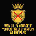 Wen U Luv Yourself You Don’T Meet Strangers At The Park design