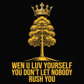 Wen U Luv Yourself You Don’T Let Nobody Rush You design