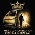 Wen U Luv Yourself You Don't Get In That Car Tee